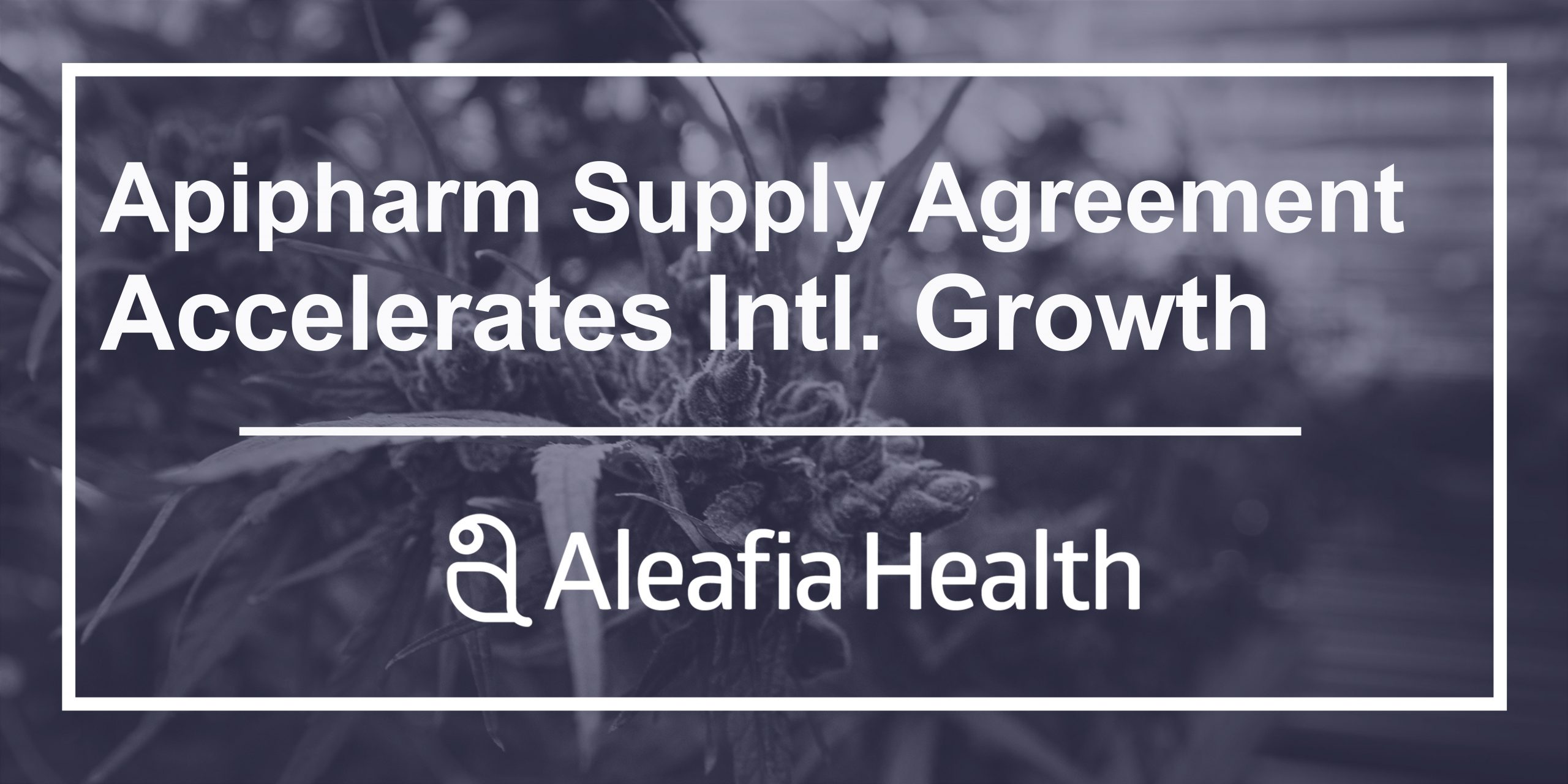 Aleafia Health Enters Definitive Supply Agreement with European Pharmaceutical Producer Apipharm
