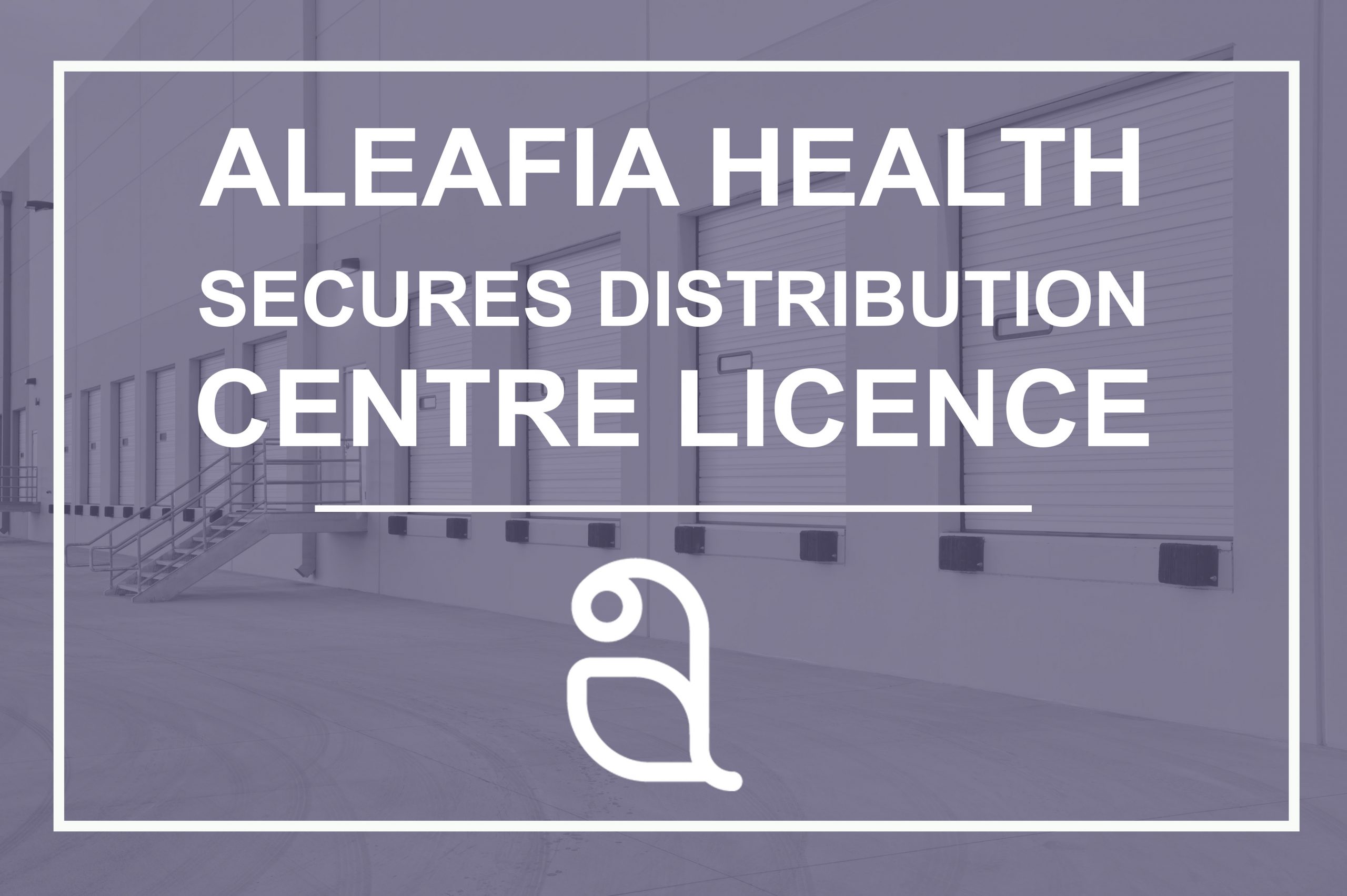 Aleafia Health Secures Licence for Toronto Distribution Centre, Expanding Supply Chain and Ecommerce Opportunity