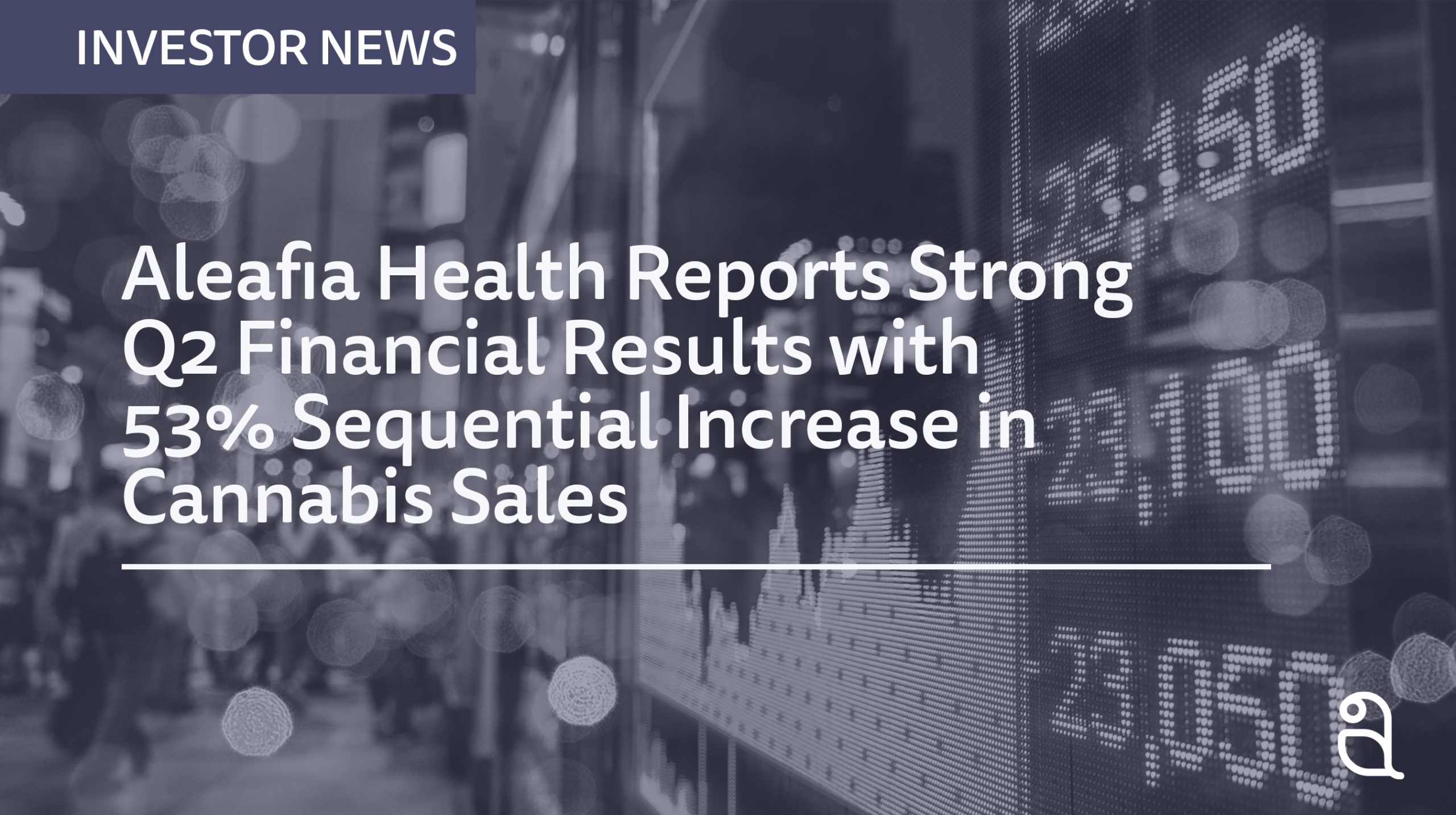 Aleafia Health Reports Strong 2021 Second Quarter Financial Results with 53% Sequential Increase in Cannabis Net Revenue